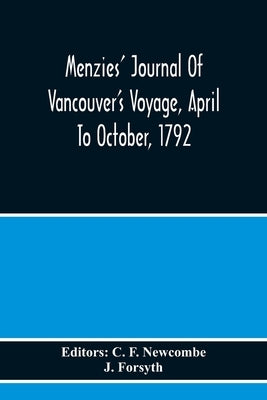 Menzies' Journal Of Vancouver'S Voyage, April To October, 1792 by F. Newcombe, C.