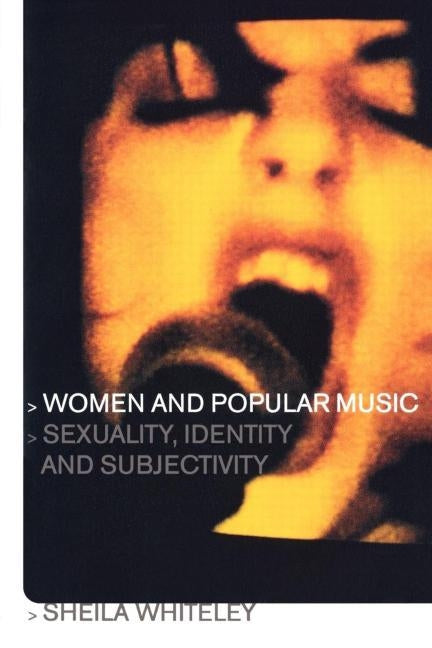 Women and Popular Music: Sexuality, Identity and Subjectivity by Whiteley, Sheila
