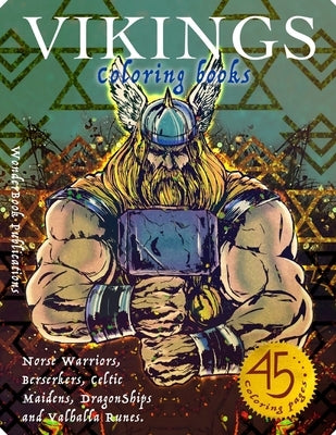 Vikings Coloring Book: Norse Warriors, Berserkers, Celtic Maidens, DragonShips and Valhalla Runes by Publications, Wonderbook