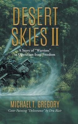 Desert Skies II: A Story of Warriors in Operation Iraqi Freedom by Michael T Gregory