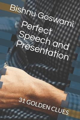 Perfect Speech and Presentation: 31 Golden Clues by Goswami, Bishnu