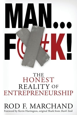 Man...F@#K!: The Honest Reality of Entrepreneurship by Marchand, Rod F.