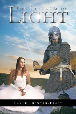The Kingdom of Light by Bowyer-Frost, Samuel