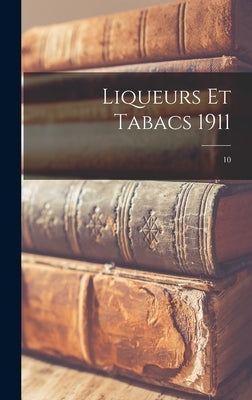 Liqueurs Et Tabacs 1911; 10 by Anonymous