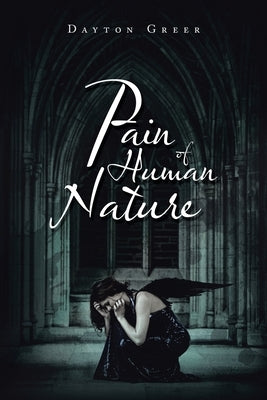 Pain of Human Nature by Greer, Dayton