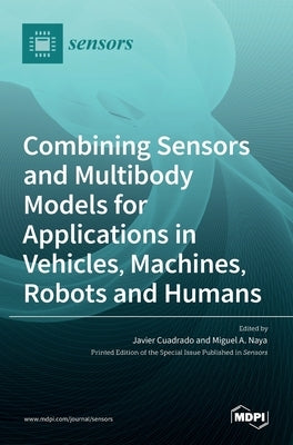 Combining Sensors and Multibody Models for Applications in Vehicles, Machines, Robots and Humans by Cuadrado, Javier