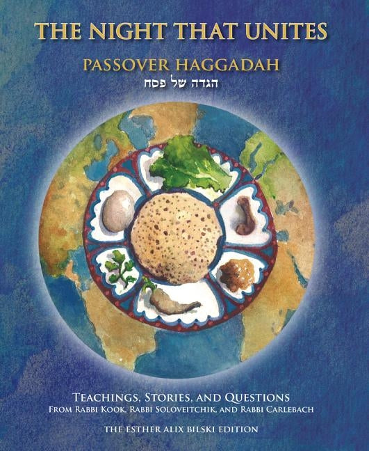 The Night That Unites Passover Haggadah: Teachings, Stories, and Questions from Rabbi Kook, Rabbi Soloveitchik, and Rabbi Carlebach by Goldscheider, Aaron