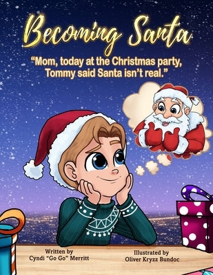 Becoming Santa: Mom, Today At The Christmas Party Tommy Said Santa Isn't Real! by Merritt, Cyndi Go Go