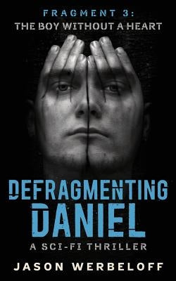 Defragmenting Daniel: The Boy Without a Heart: A Sci-Fi Thriller by Werbeloff, Jason