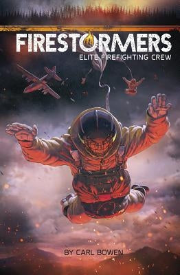 Firestormers: Elite Firefighting Crew by Bowen, Carl