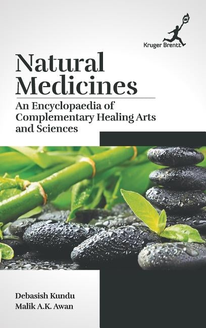 Natural Medicines: An Encyclopaedia of Complementary Healing Arts and Sciences by Debasish Kundu
