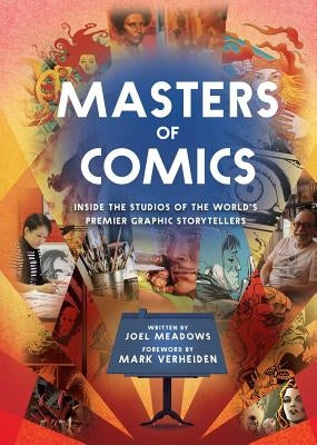 Masters of Comics, 1: Inside the Studios of the World's Premier Graphic Storytellers by Meadows, Joel