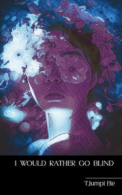 I would rather go blind by Ete, T. Jumpi