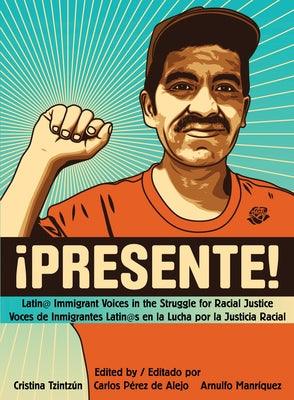 !Presente!: Latin@ Immigrant Voices in the Struggle for Racial Justice/Voces de Inmigrantes Latin@s En La Lucha Por La Justicia Ra - WR Book House