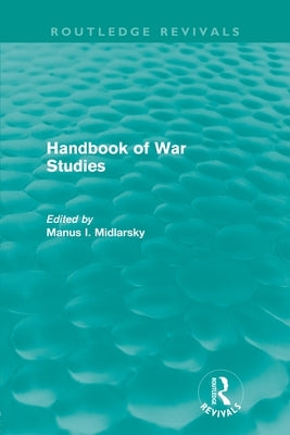 Handbook of War Studies (Routledge Revivals) by Midlarsky, Manus I.