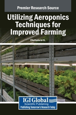 Utilizing Aeroponics Techniques for Improved Farming by G, Chelladurai