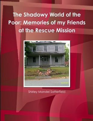 The Shadowy World of the Poor by Satterfield, Shirley Mandel