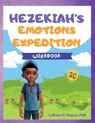 Hezekiah's Emotions Expedition: Emotions Workbook: Hezekiah's Emotions Workbook by Hudson, Lakisha C.