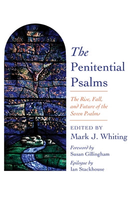 The Penitential Psalms: The Rise, Fall, and Future of the Seven Psalms by Whiting, Mark J.