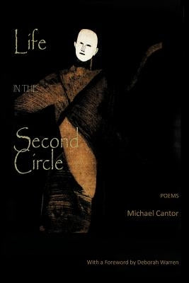 Life in the Second Circle: Poems by Cantor, Michael