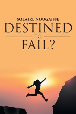 Destined To Fail?: Can failure be inevitable? by Nougaisse, Solaire