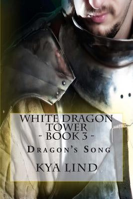White Dragon Tower - Book 3 - Dragon's Song by Lind, Kya