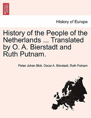 History of the People of the Netherlands ... Translated by O. A. Bierstadt and Ruth Putnam. Part I by Blok, Pieter Johan