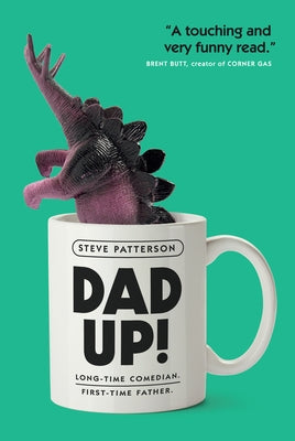 Dad Up!: Long-Time Comedian. First-Time Father. by Patterson, Steve