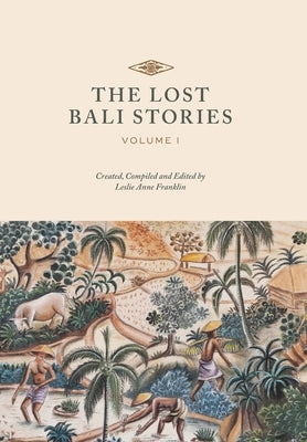 The Lost Bali Stories: Volume I by Franklin, Leslie Anne