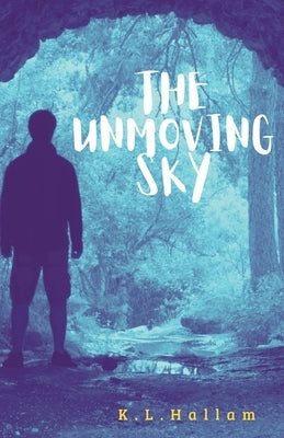 The Unmoving Sky by Hallam, K. L.