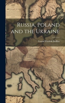 Russia, Poland and the Ukraine by Steffen, Gustaf Fredrik