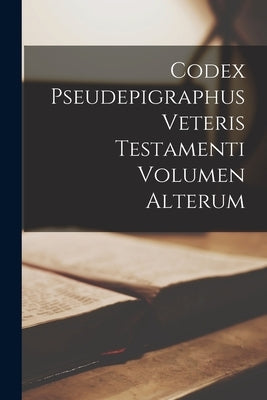 Codex Pseudepigraphus Veteris Testamenti Volumen Alterum by Anonymous