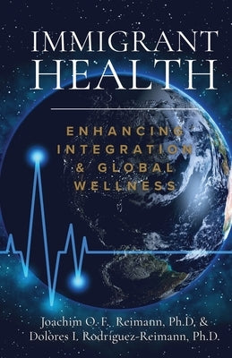 Immigrant Health: Enhancing Integration & Global Wellness by Reimann, Joachim O. F.