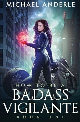 How To Be A Badass Vigilante by Anderle, Michael