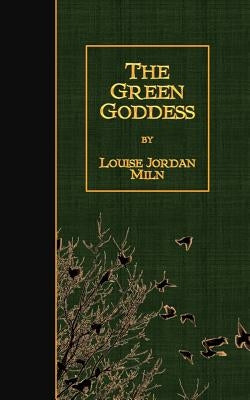 The Green Goddess by Miln, Louise Jordan