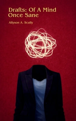 Drafts Of A Mind Once Sane by Scully, Allyson