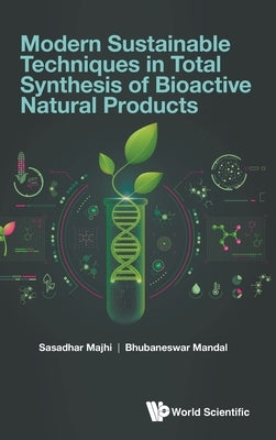 Modern Sustainable Techniques in Total Synthesis of Bioactive Natural Products by Majhi, Sasadhar