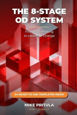 The 8-Stage OD System: From First Meeting to Locked-In Change by Pritula, Mike