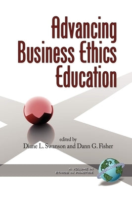 Advancing Business Ethics Education (PB) by Swanson, Diane L.