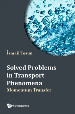 Solved Problems in Transport Phenomena: Momentum Transfer by Tosun, Ismail