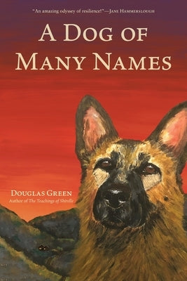 A Dog of Many Names by Green, Douglas