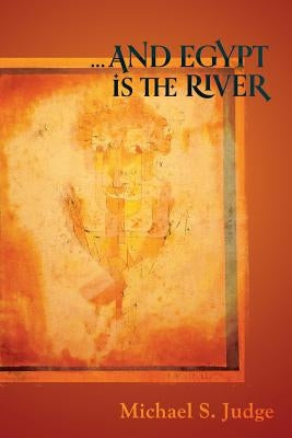 ...and Egypt Is the River by Judge, Michael S.
