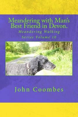 Meandering with Man's Best Friend in Devon. by Coombes, John