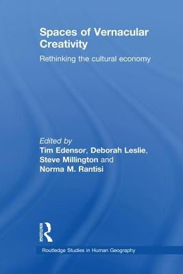 Spaces of Vernacular Creativity: Rethinking the Cultural Economy by Edensor, Tim