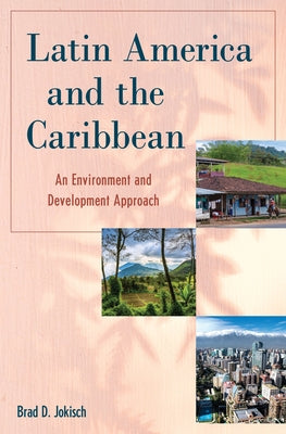 Latin America and the Caribbean: An Environment and Development Approach by Jokisch, Brad D.