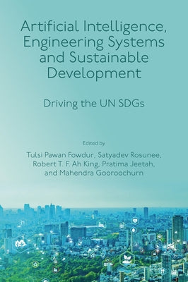 Artificial Intelligence, Engineering Systems and Sustainable Development: Driving the Un Sdgs by Fowdur, Tulsi Pawan