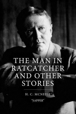 The Man in Ratcatcher and Other Stories by McNeile (Sapper), H. C.