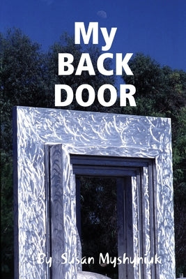 My BACK DOOR by Myshyniuk, Susan