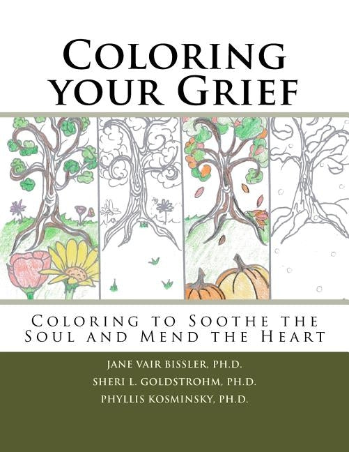 Coloring your Grief: Coloring to soothe the soul and mend the heart by Goldstrohm, Sheri L.