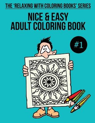 Nice & Easy Adult Coloring Book #1: The 'Relaxing With Coloring Books' Series by Mulligan, Trevor